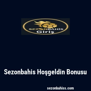 Sezonbahis Hoşgeldin Bonusu