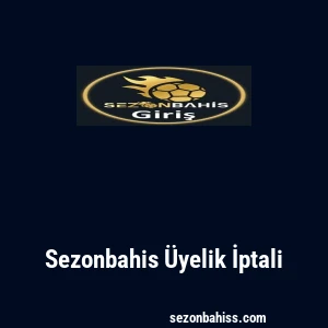 Sezonbahis Üyelik İptali