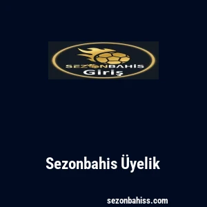 Sezonbahis Üyelik