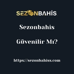 Sezonbahis Güvenilir Mı?