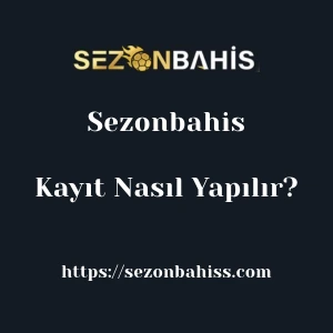 Sezonbahis Kayıt Nasıl Yapılır?