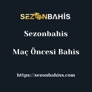 Sezonbahis Maç Öncesi Bahis