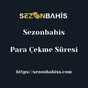 Sezonbahis Para Çekme Süresi